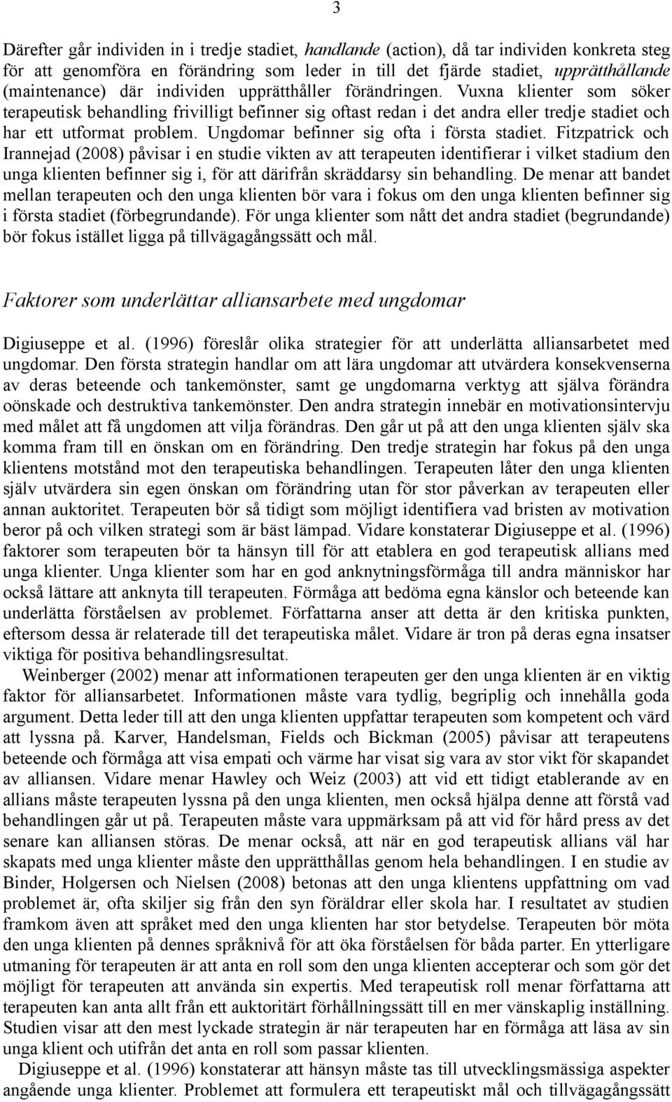 Ungdomar befinner sig ofta i första stadiet.