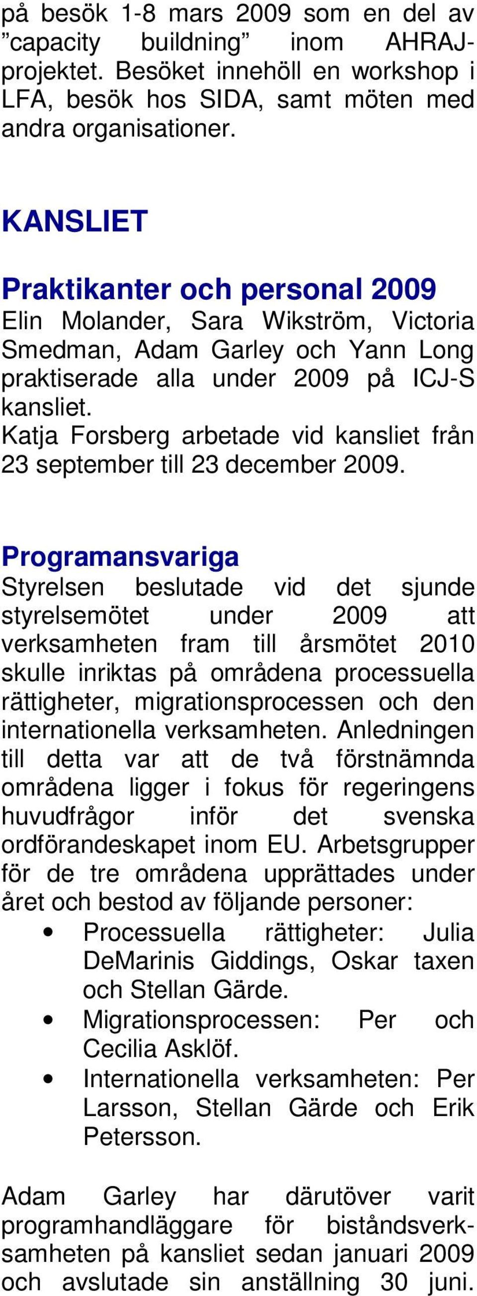 Katja Forsberg arbetade vid kansliet från 23 september till 23 december 2009.