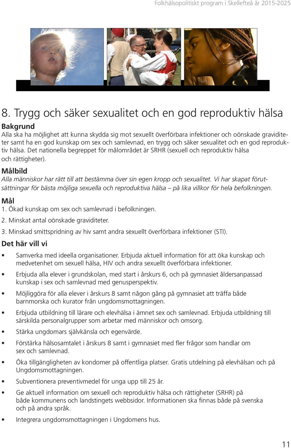 bild Alla människor har rätt till att bestämma över sin egen kropp och sexualitet.