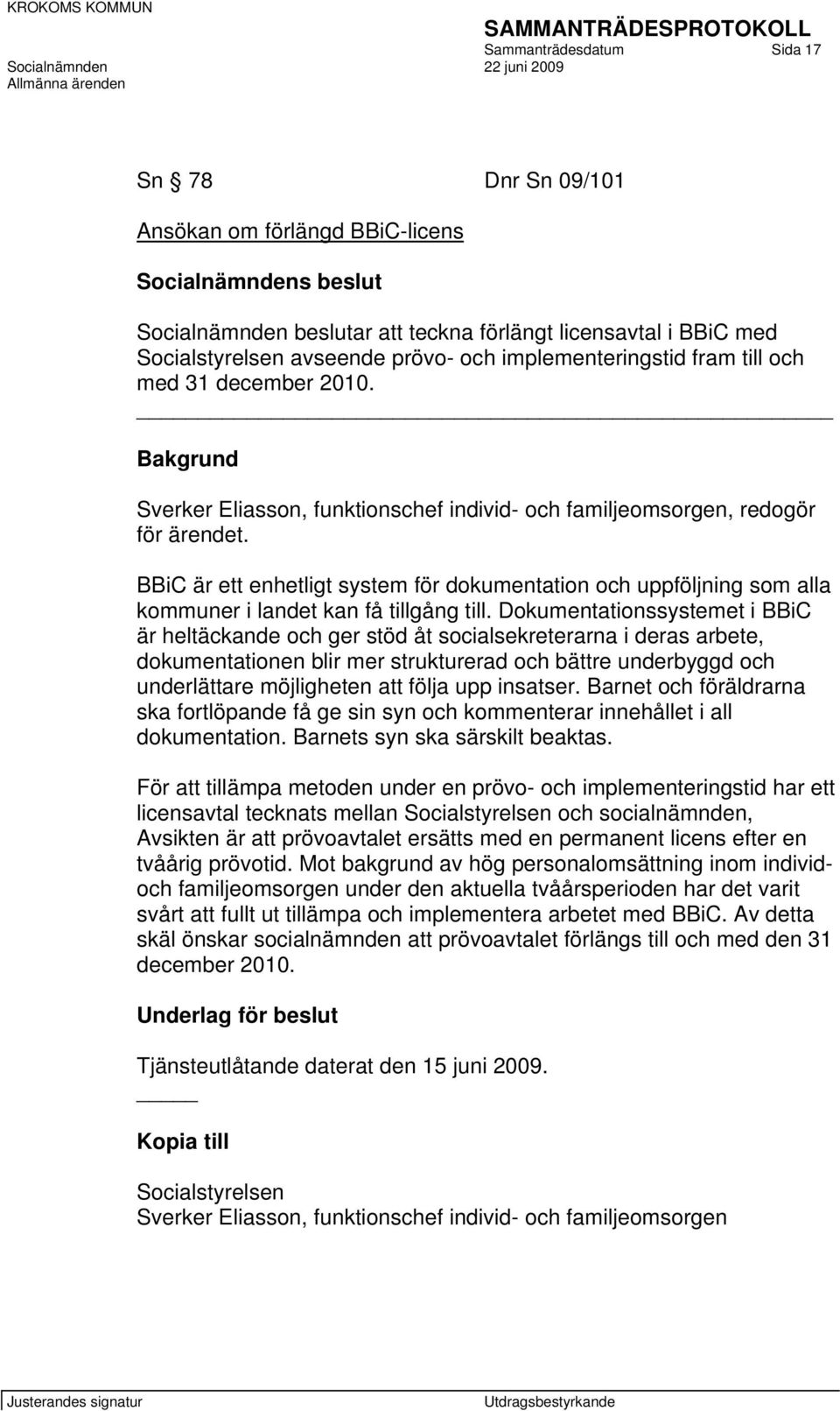 BBiC är ett enhetligt system för dokumentation och uppföljning som alla kommuner i landet kan få tillgång till.