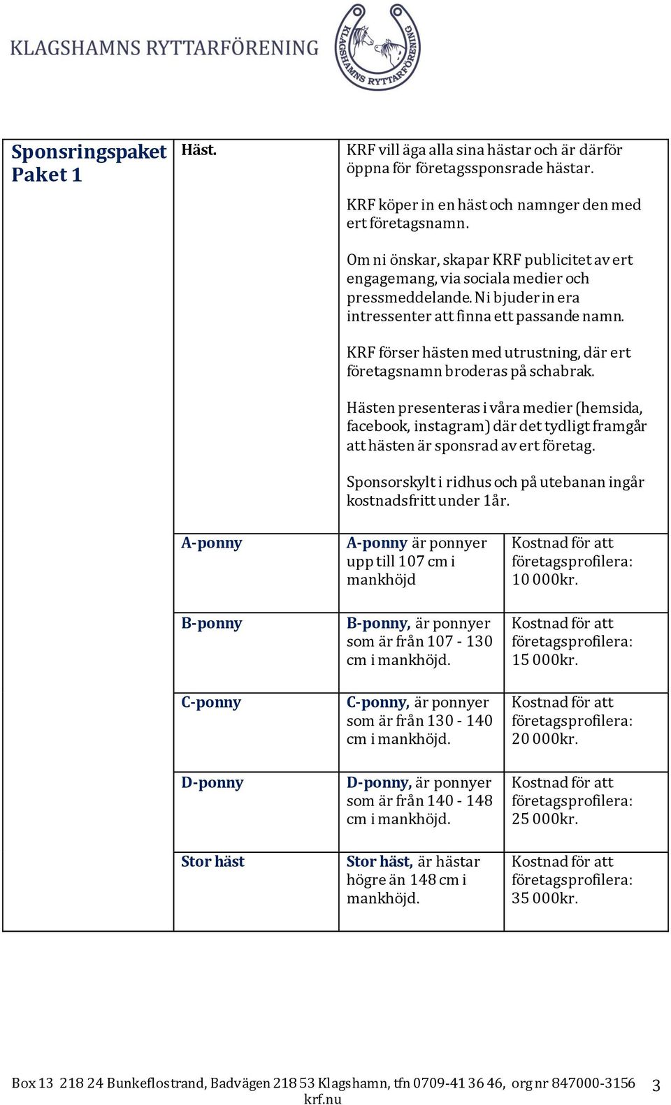 KRF förser hästen med utrustning, där ert företagsnamn broderas på schabrak.