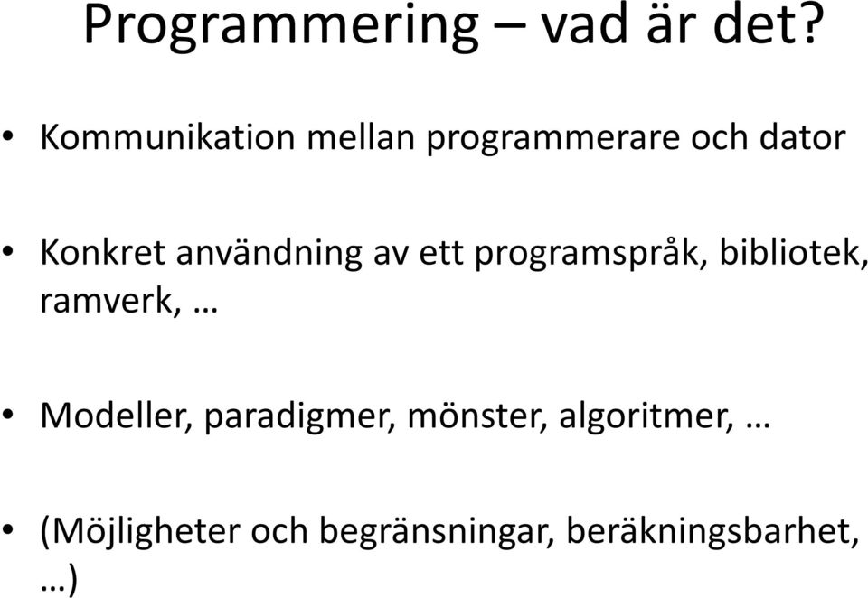 användning av ett programspråk, bibliotek, ramverk,