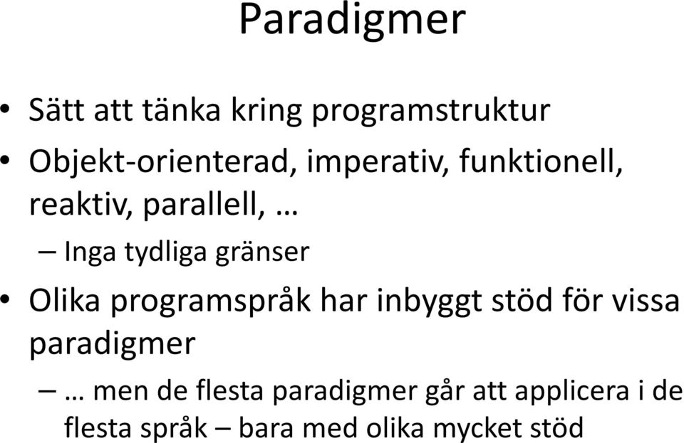 Olika programspråk har inbyggt stöd för vissa paradigmer men de