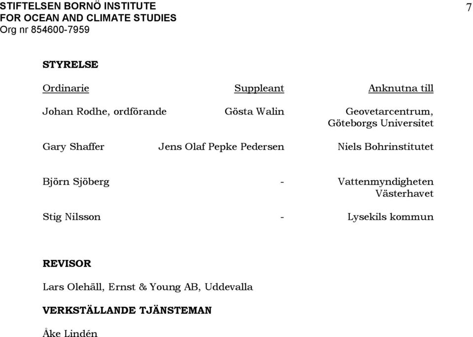 Bohrinstitutet Björn Sjöberg - Vattenmyndigheten Västerhavet Stig Nilsson - Lysekils