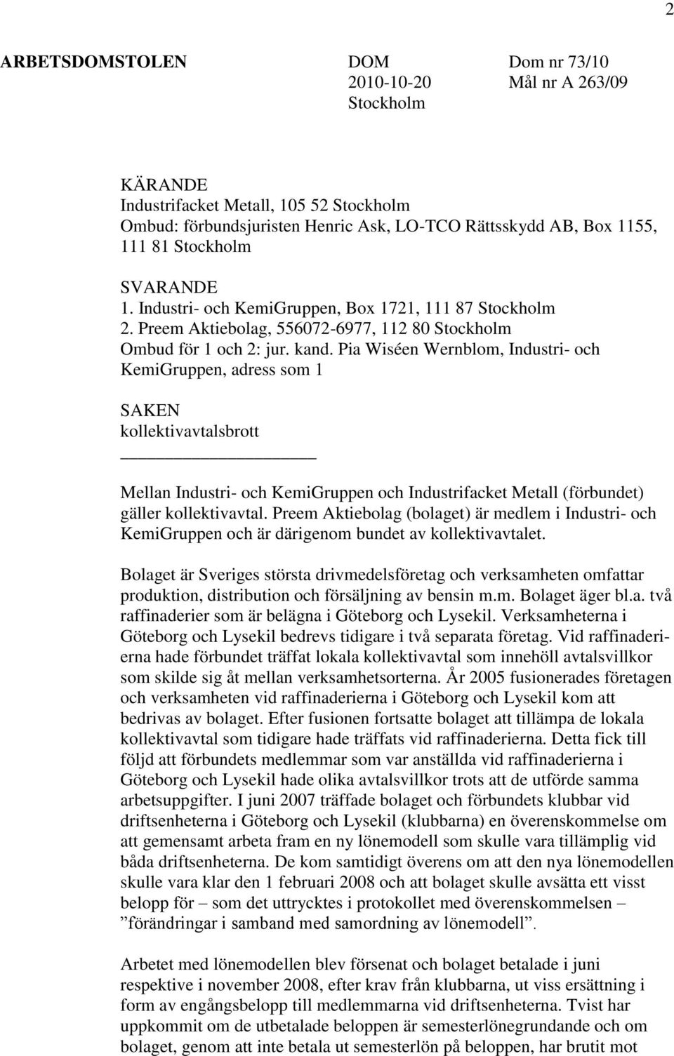 Pia Wiséen Wernblom, Industri- och KemiGruppen, adress som 1 SAKEN kollektivavtalsbrott Mellan Industri- och KemiGruppen och Industrifacket Metall (förbundet) gäller kollektivavtal.