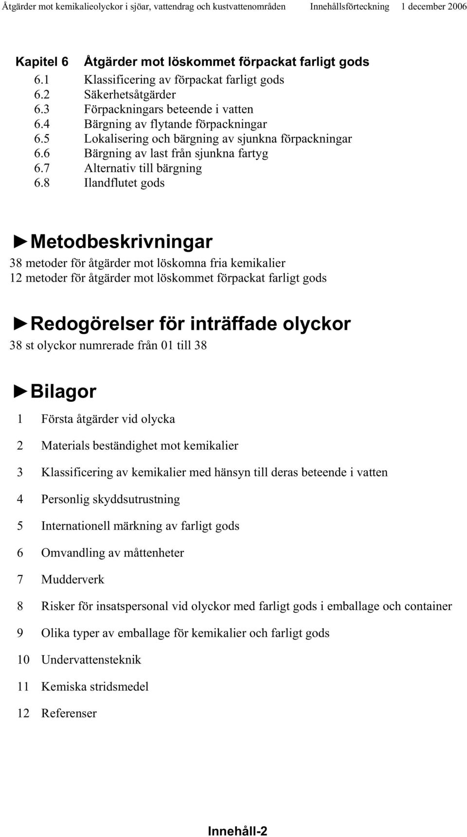 6 Bärgning av last från sjunkna fartyg 6.7 Alternativ till bärgning 6.