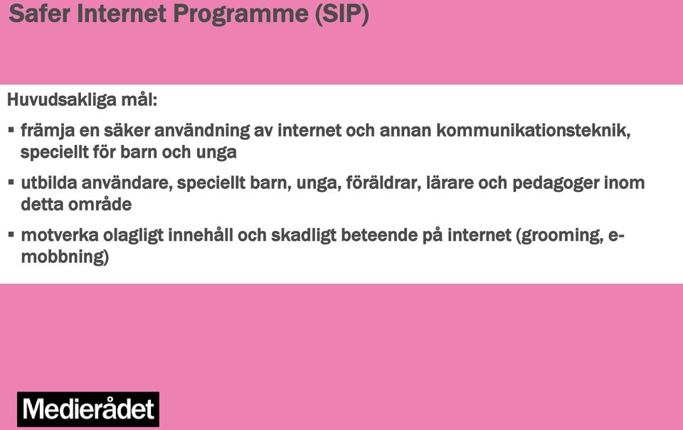 användare, speciellt barn, unga, föräldrar, lärare och pedagoger inom detta