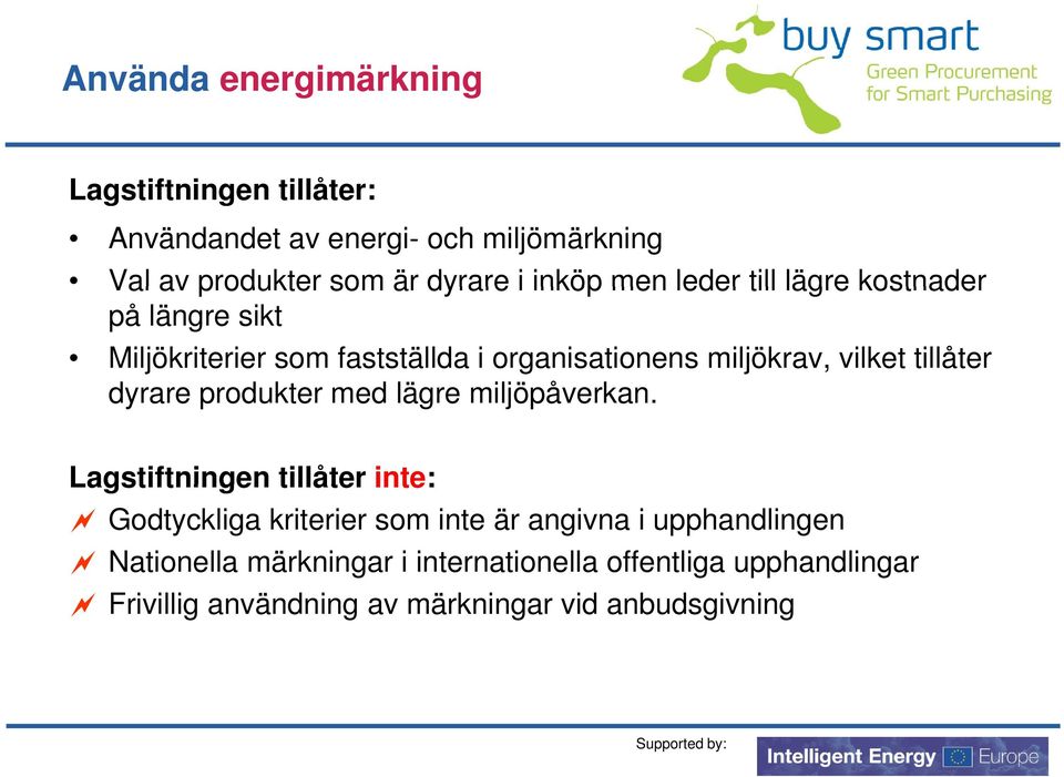 tillåter dyrare produkter med lägre miljöpåverkan.