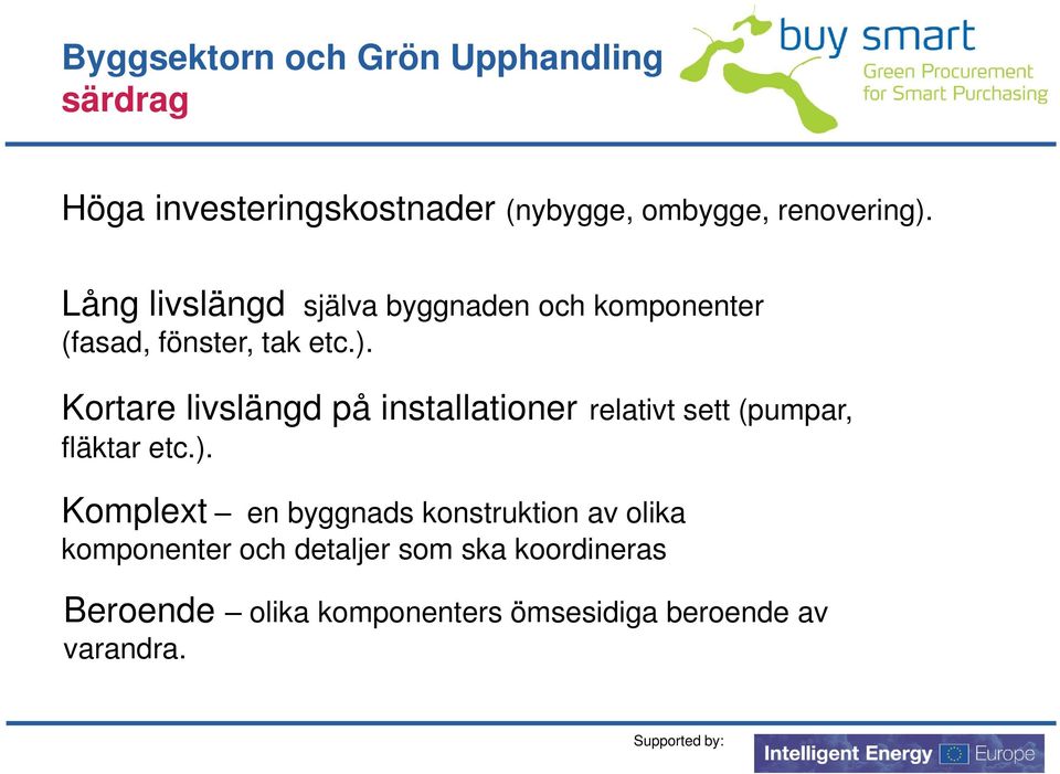 ). Komplext en byggnads konstruktion av olika komponenter och detaljer som ska koordineras Beroende