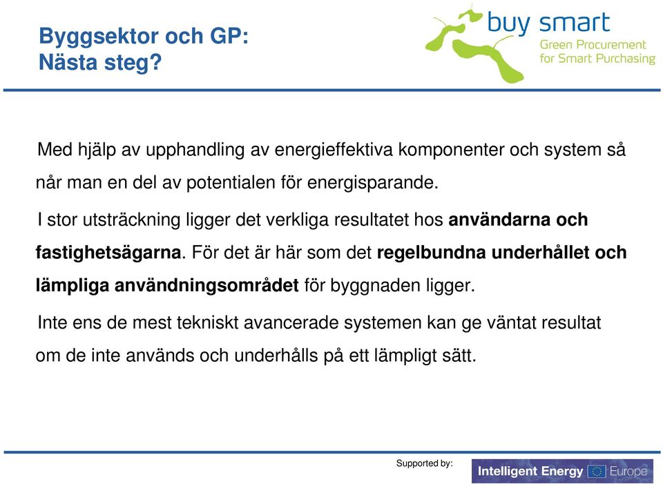 energisparande. I stor utsträckning ligger det verkliga resultatet hos användarna och fastighetsägarna.