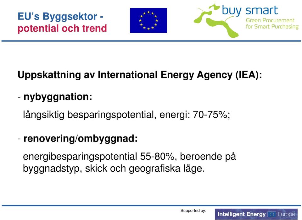besparingspotential, energi: 70-75%; - renovering/ombyggnad: