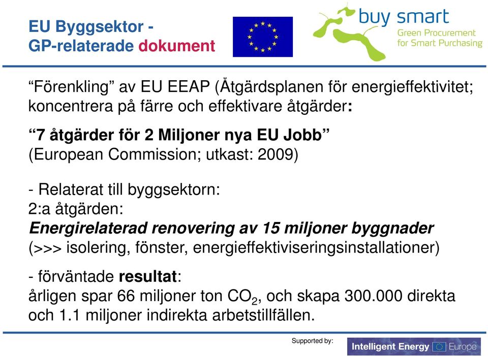2:a åtgärden: Energirelaterad renovering av 15 miljoner byggnader (>>> isolering, fönster,