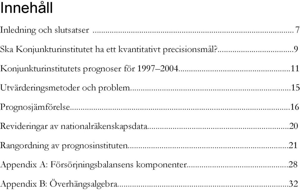 ...9 Konjunkturinstitutets prognoser för 997... Utvärderingsmetoder och problem.