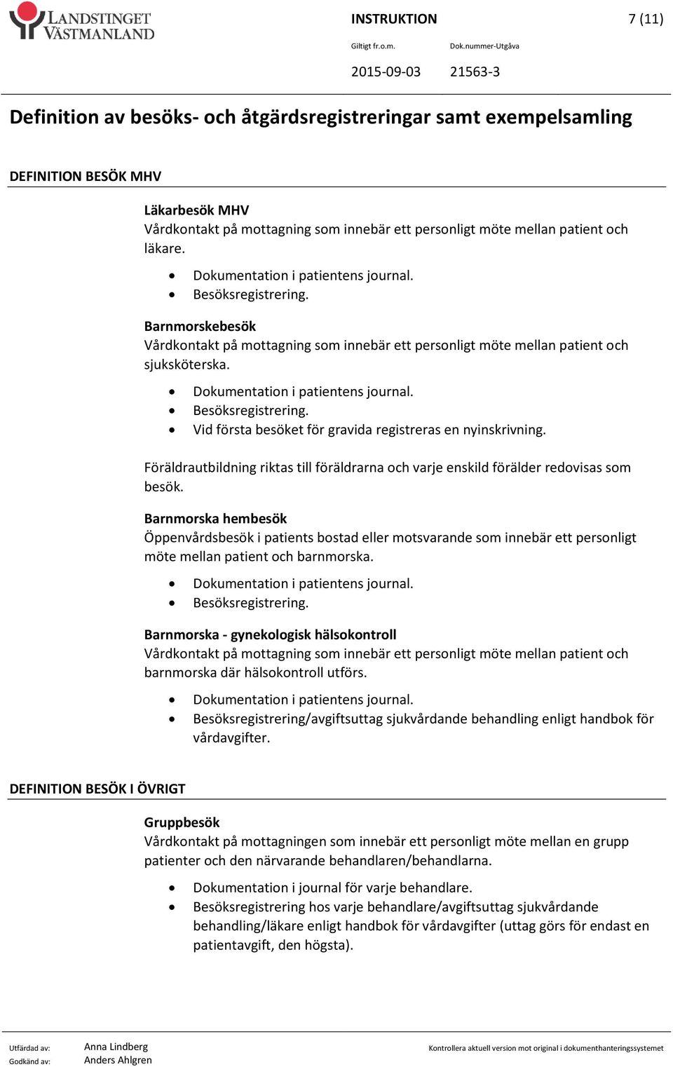 Barnmorska - gynekologisk hälsokontroll barnmorska där hälsokontroll utförs.