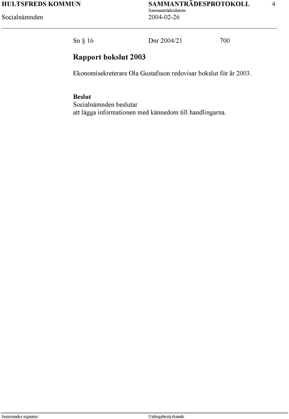 redovisar bokslut för år 2003.