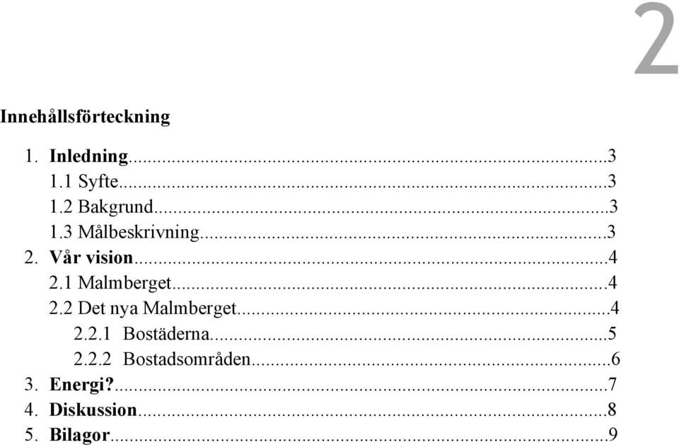 ..4 2.2 Det nya Malmberget...4 2.2.1 Bostäderna...5 2.2.2 Bostadsområden.