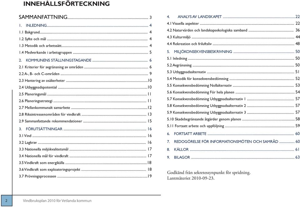 .. 12 2.8 Riksintressenområden för vindkraft... 13 2.9 Sammanfattande rekommendationer... 15 3. FÖRUTSÄTTNINGAR... 16 3.1 Vind... 16 3.2 Lagkrav... 16 3.3 Nationella miljökvalitetsmål... 17 3.