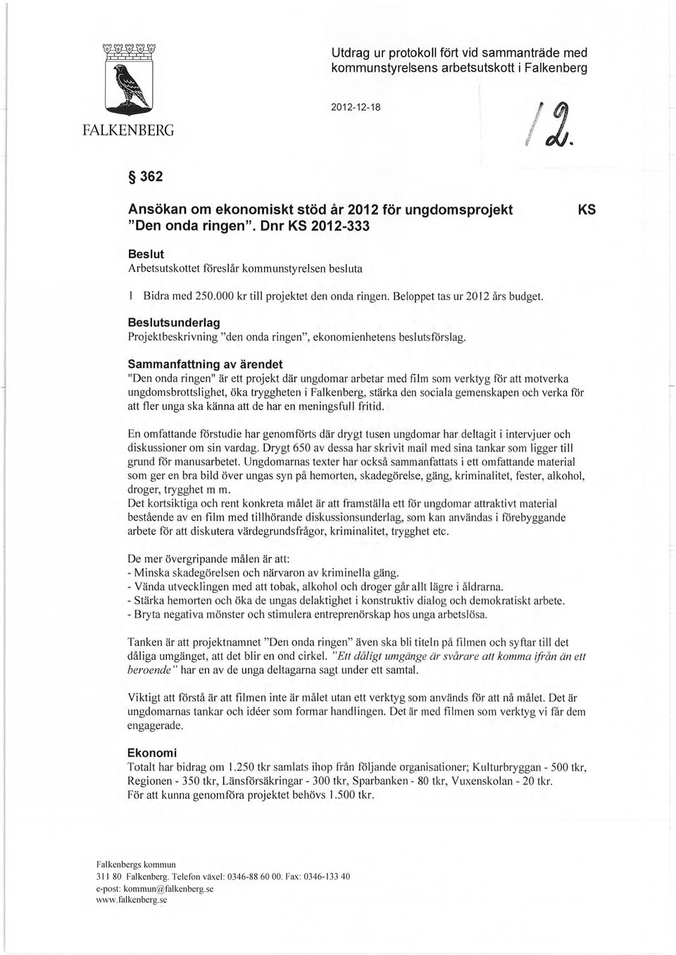 Beslutsunderlag Projektbeskrivning "den onda ringen", ekonomienhetens beslutsförslag.