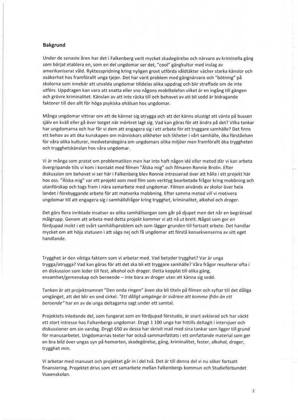 Det har varit problem med gängnärvaro och "bötning" på skolorna som innebär att utvalda ungdomar tilldelas olika uppdrag och blir straffade om de inte utförs.