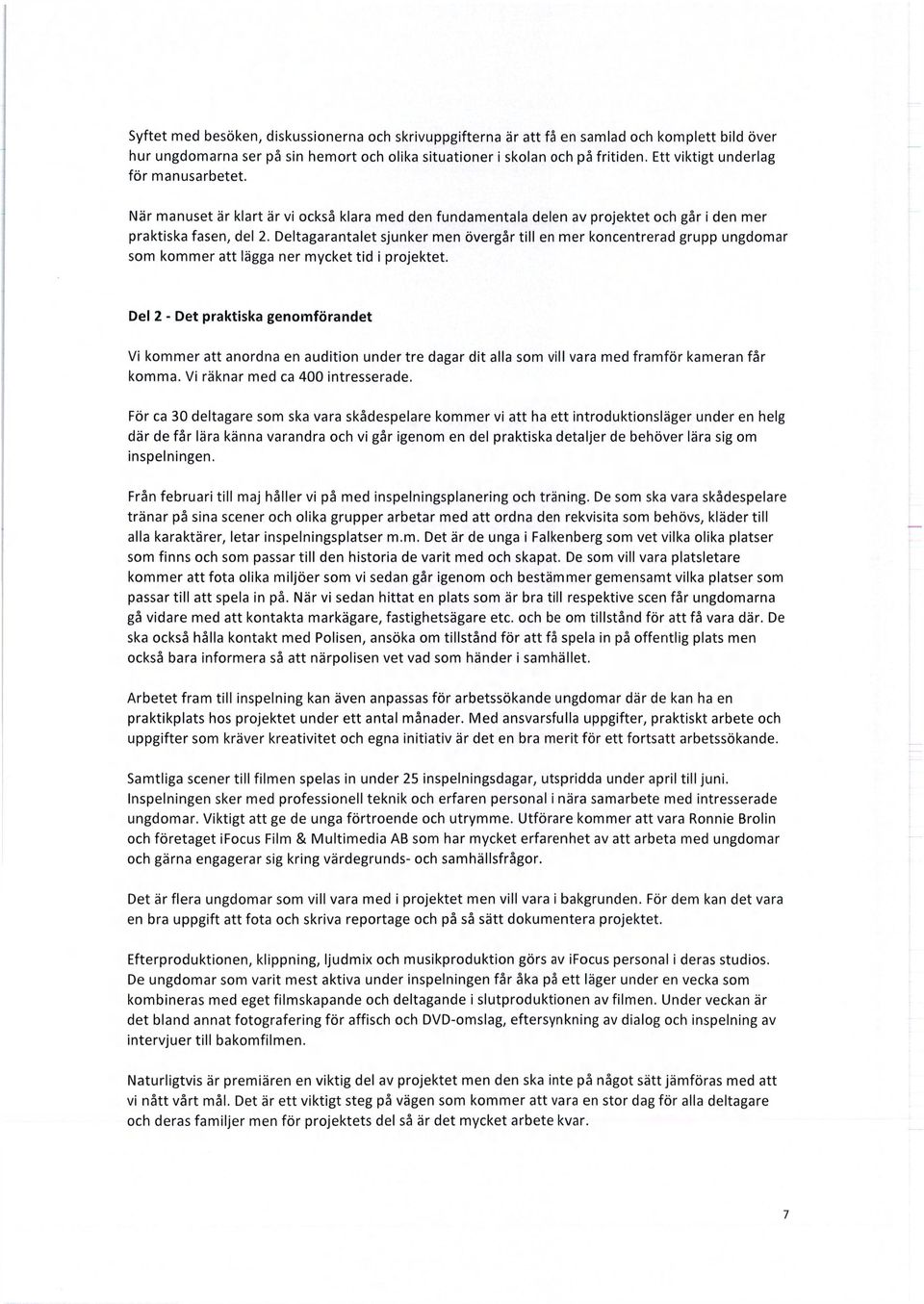 Deltagarantalet sjunker men övergår till en mer koncentrerad grupp ungdomar som kommer att lägga ner mycket tid i projektet.