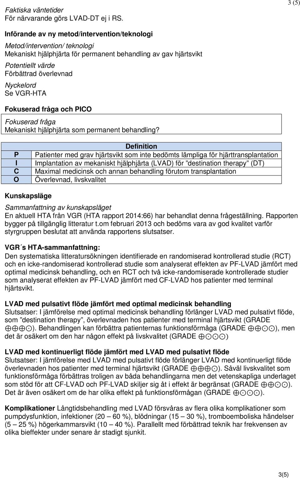 VGR-HTA Fokuserad fråga och PICO Fokuserad fråga Mekaniskt hjälphjärta som permanent behandling?