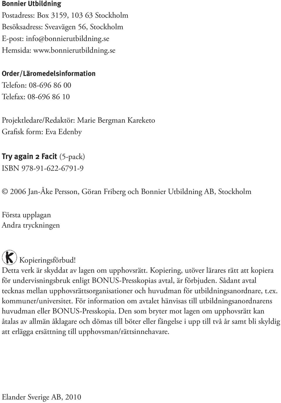 se Order/Läromedelsinformation Telefon: 08-696 86 00 Telefax: 08-696 86 10 Projektledare/Redaktör: Marie ergman Kareketo Grafisk form: va denby Try again 2 Facit (5-pack) ISN 978-91-622-6791-9 2006