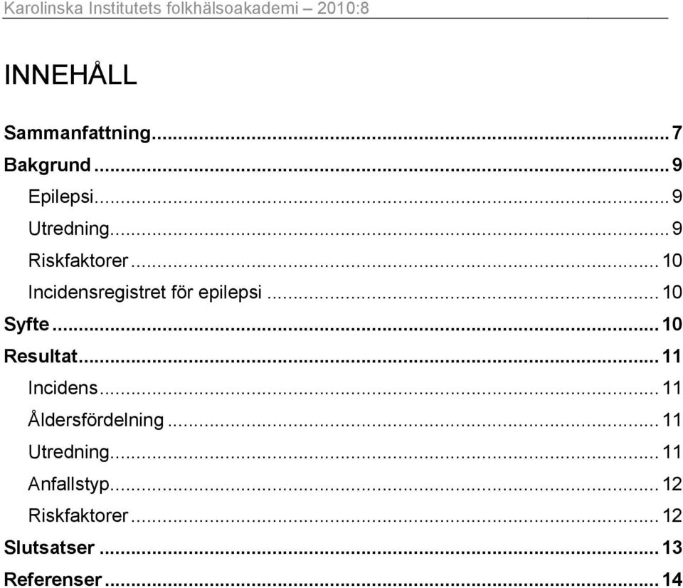 ..10 Incidensregistret för epilepsi...10 Syfte...10 Resultat...11 Incidens.