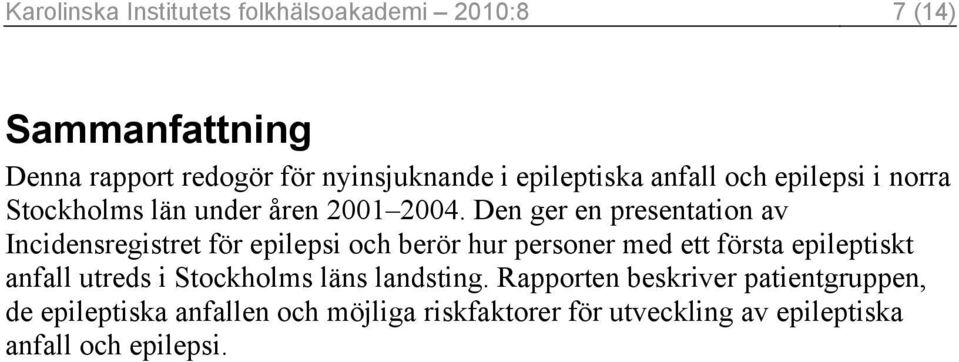 Den ger en presentation av Incidensregistret för epilepsi och berör hur personer med ett första epileptiskt anfall