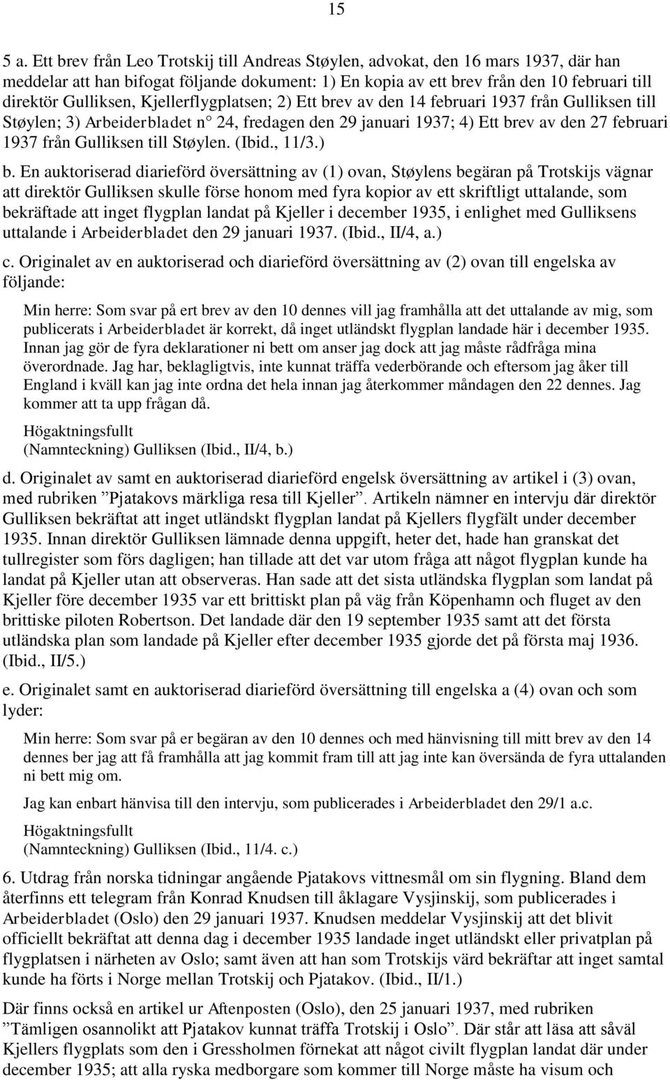 Kjellerflygplatsen; 2) Ett brev av den 14 februari 1937 från Gulliksen till Støylen; 3) Arbeiderbladet n 24, fredagen den 29 januari 1937; 4) Ett brev av den 27 februari 1937 från Gulliksen till