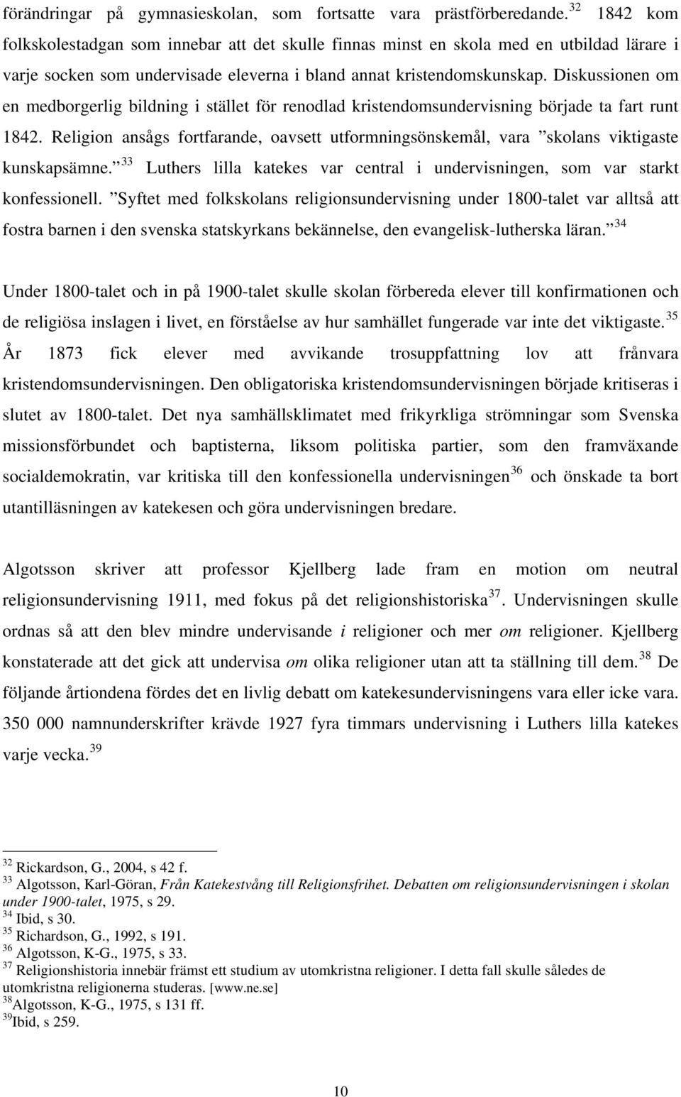 Diskussionen om en medborgerlig bildning i stället för renodlad kristendomsundervisning började ta fart runt 1842.
