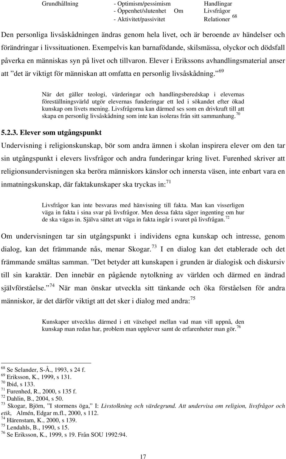 Elever i Erikssons avhandlingsmaterial anser att det är viktigt för människan att omfatta en personlig livsåskådning.