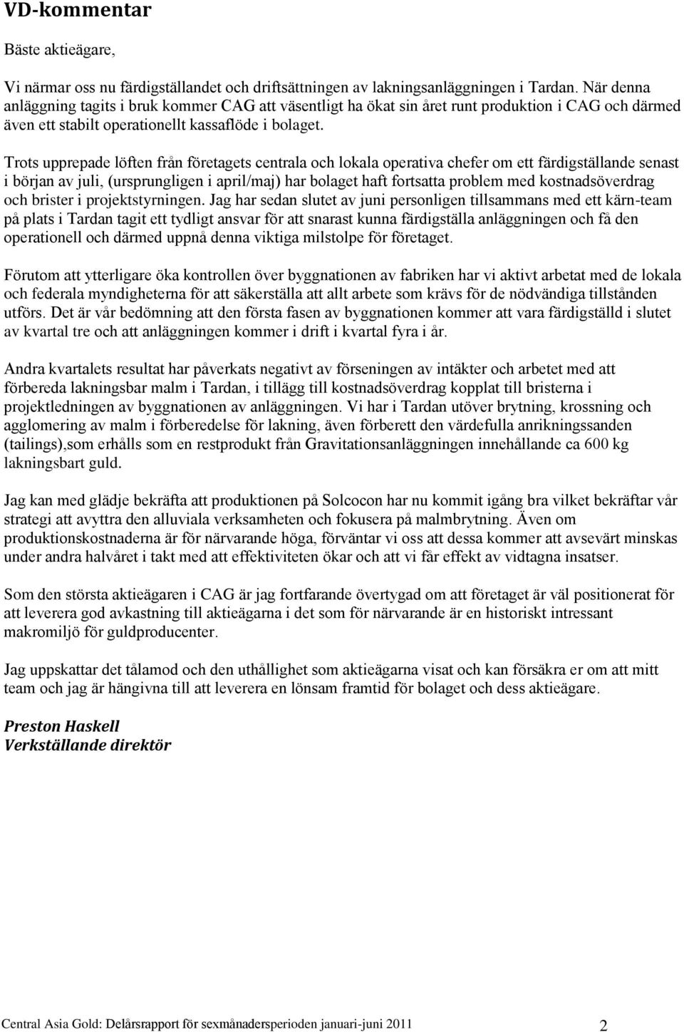 Trots upprepade löften från företagets centrala och lokala operativa chefer om ett färdigställande senast i början av juli, (ursprungligen i april/maj) har bolaget haft fortsatta problem med