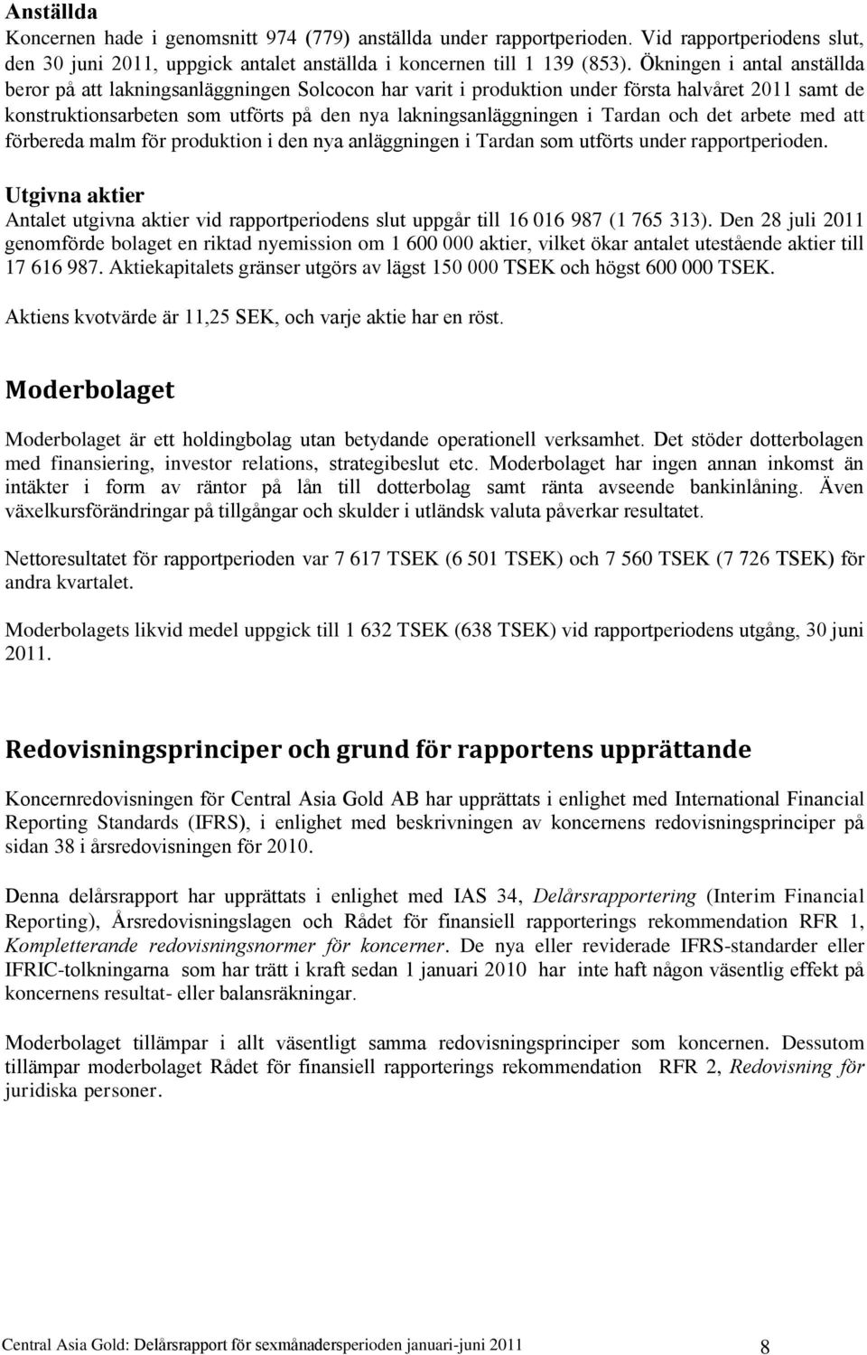 Tardan och det arbete med att förbereda malm för produktion i den nya anläggningen i Tardan som utförts under rapportperioden.