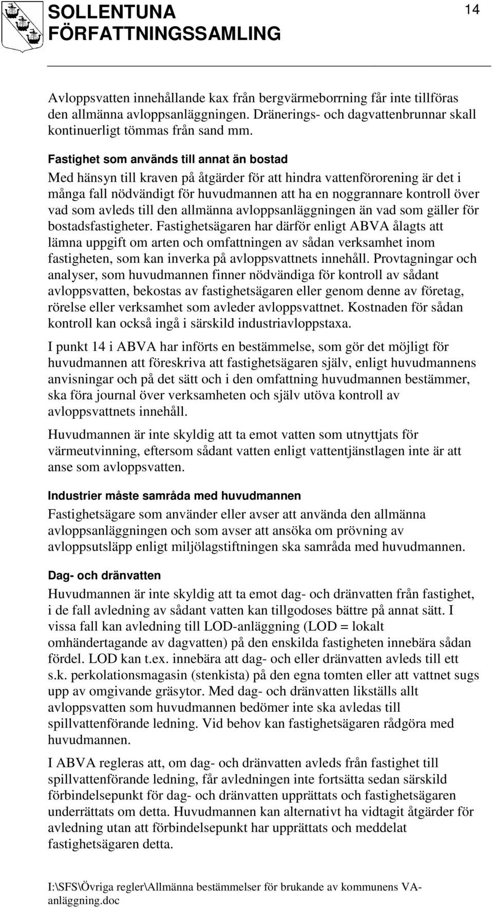 som avleds till den allmänna avloppsanläggningen än vad som gäller för bostadsfastigheter.