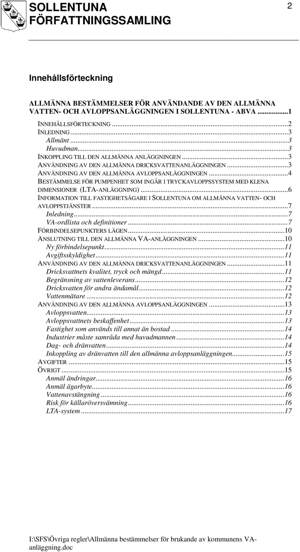 ..4 BESTÄMMELSE FÖR PUMPENHET SOM INGÅR I TRYCKAVLOPPSSYSTEM MED KLENA DIMENSIONER (LTA-ANLÄGGNING)...6 INFORMATION TILL FASTIGHETSÄGARE I SOLLENTUNA OM ALLMÄNNA VATTEN- OCH AVLOPPSTJÄNSTER.