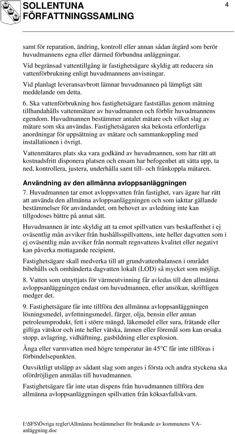 Vid planlagt leveransavbrott lämnar huvudmannen på lämpligt sätt meddelande om detta. 6.