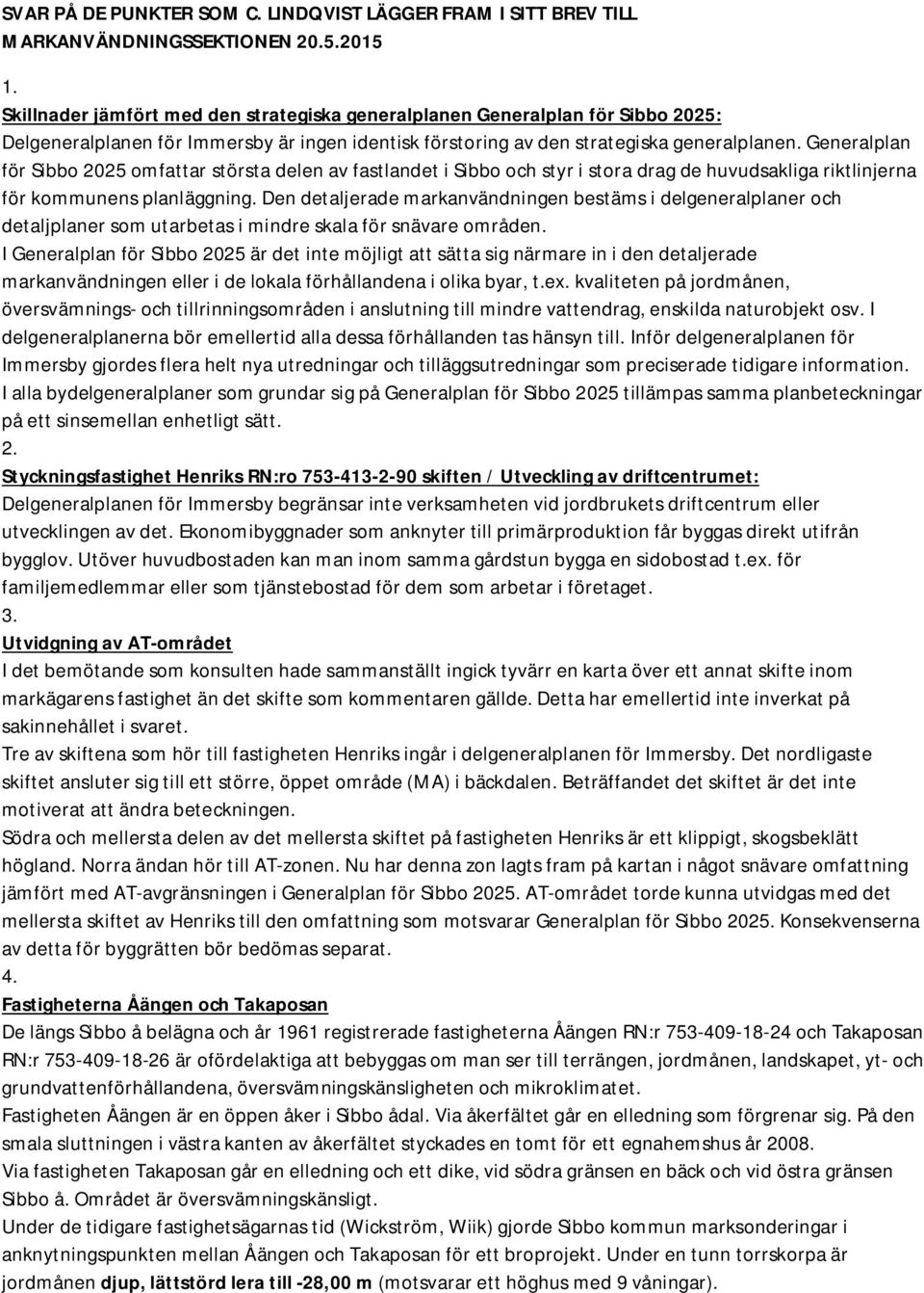 Generalplan för Sibbo 2025 omfattar största delen av fastlandet i Sibbo och styr i stora drag de huvudsakliga riktlinjerna för kommunens planläggning.