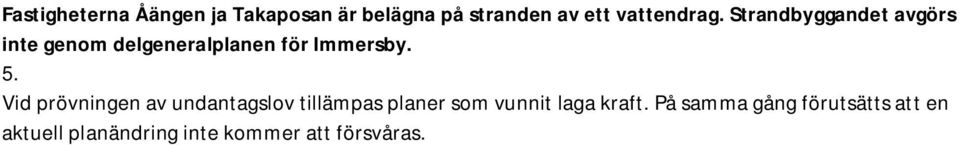 Strandbyggandet avgörs inte genom delgeneralplanen för Immersby. 5.