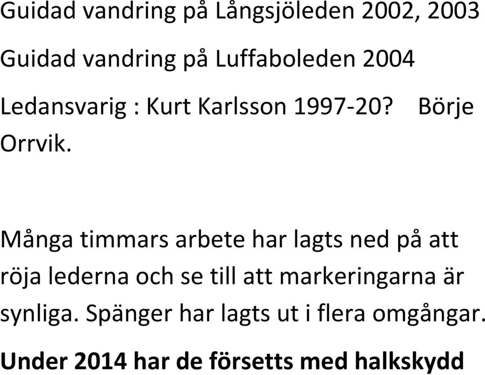 Många timmars arbete har lagts ned på att röja lederna och se till att