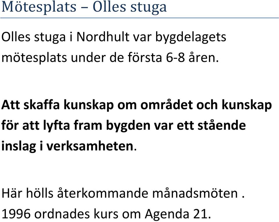 Att skaffa kunskap om området och kunskap för att lyfta fram bygden