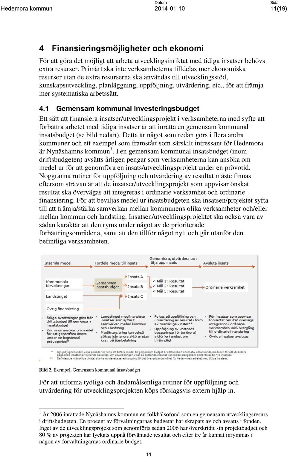 , för att främja mer systematiska arbetssätt. 4.