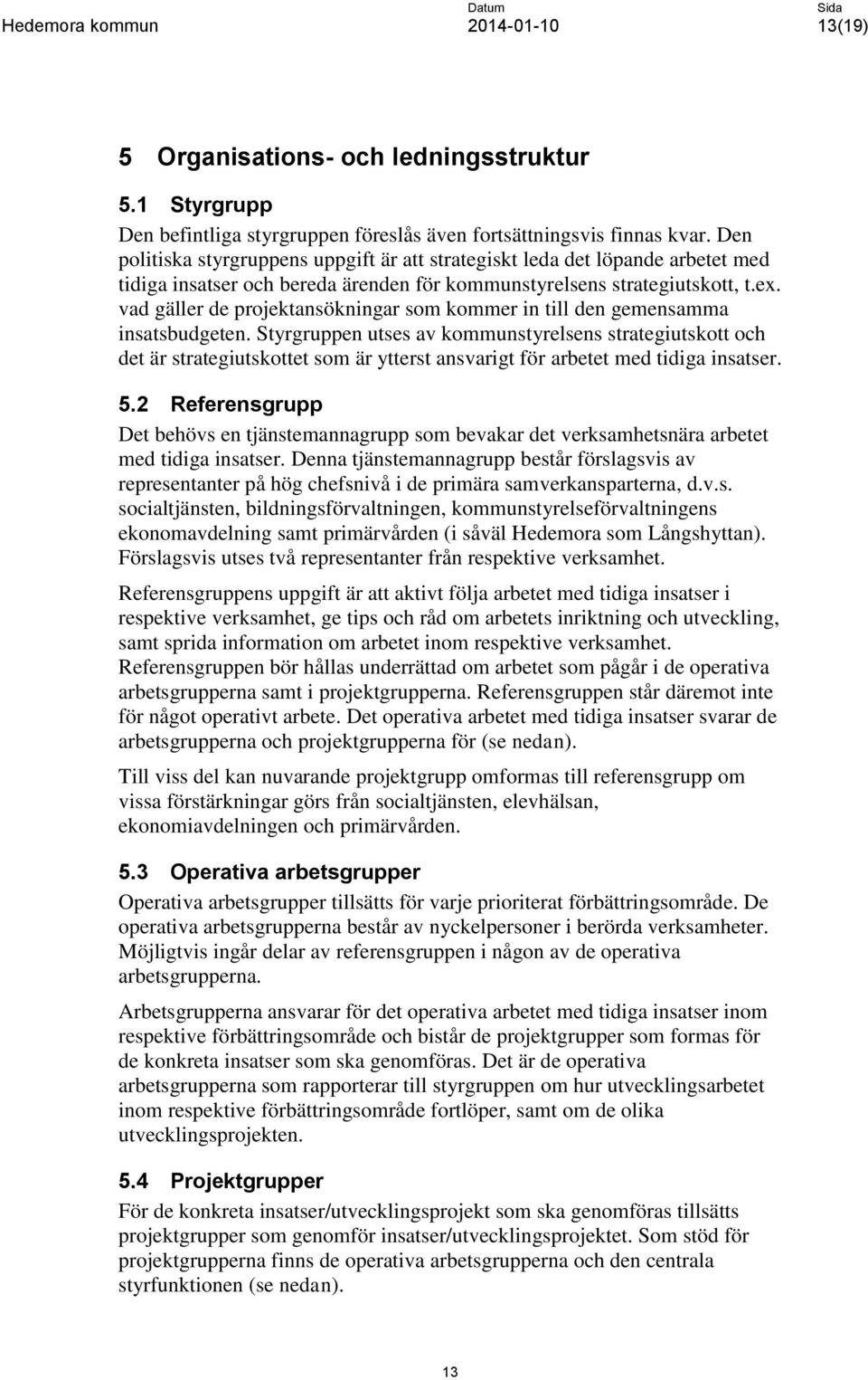 vad gäller de projektansökningar som kommer in till den gemensamma insatsbudgeten.