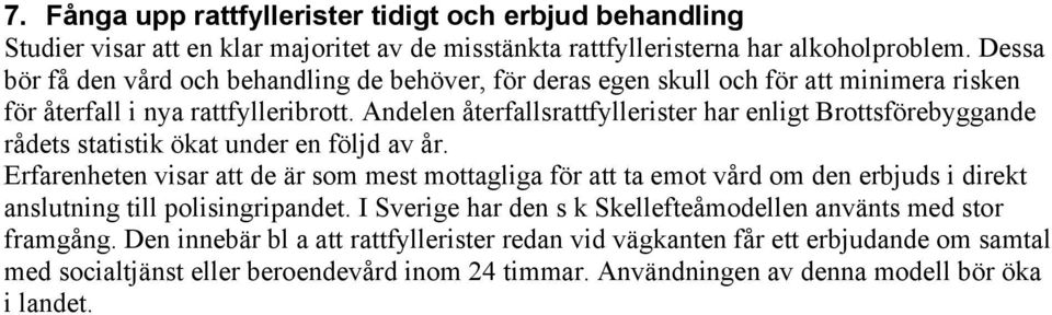 Andelen återfallsrattfyllerister har enligt Brottsförebyggande rådets statistik ökat under en följd av år.