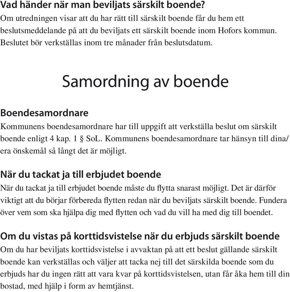 1 SoL. Kommunens boendesamordnare tar hänsyn till dina/ era önskemål så långt det är möjligt.