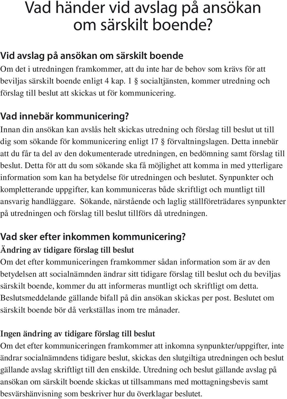 1 socialtjänsten, kommer utredning och förslag till beslut att skickas ut för kommunicering. Vad innebär kommunicering?