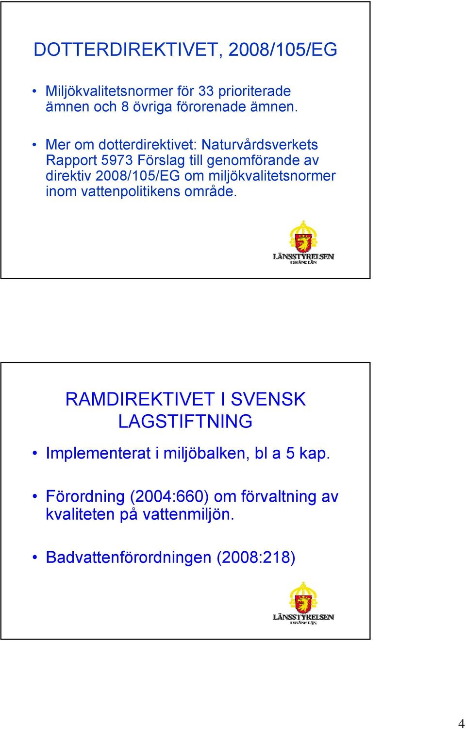 miljökvalitetsnormer inom vattenpolitikens område.