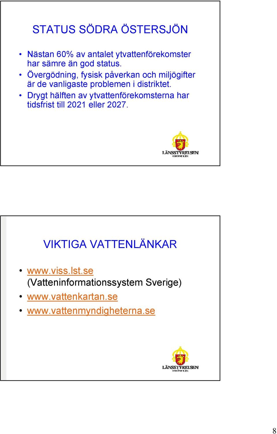 Drygt hälften av ytvattenförekomsterna har tidsfrist till 2021 eller 2027.