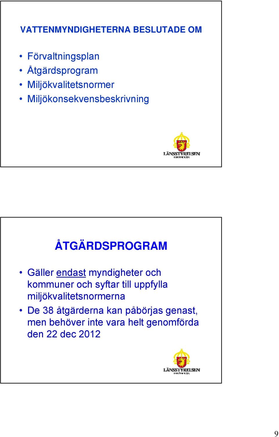 myndigheter och kommuner och syftar till uppfylla miljökvalitetsnormerna De