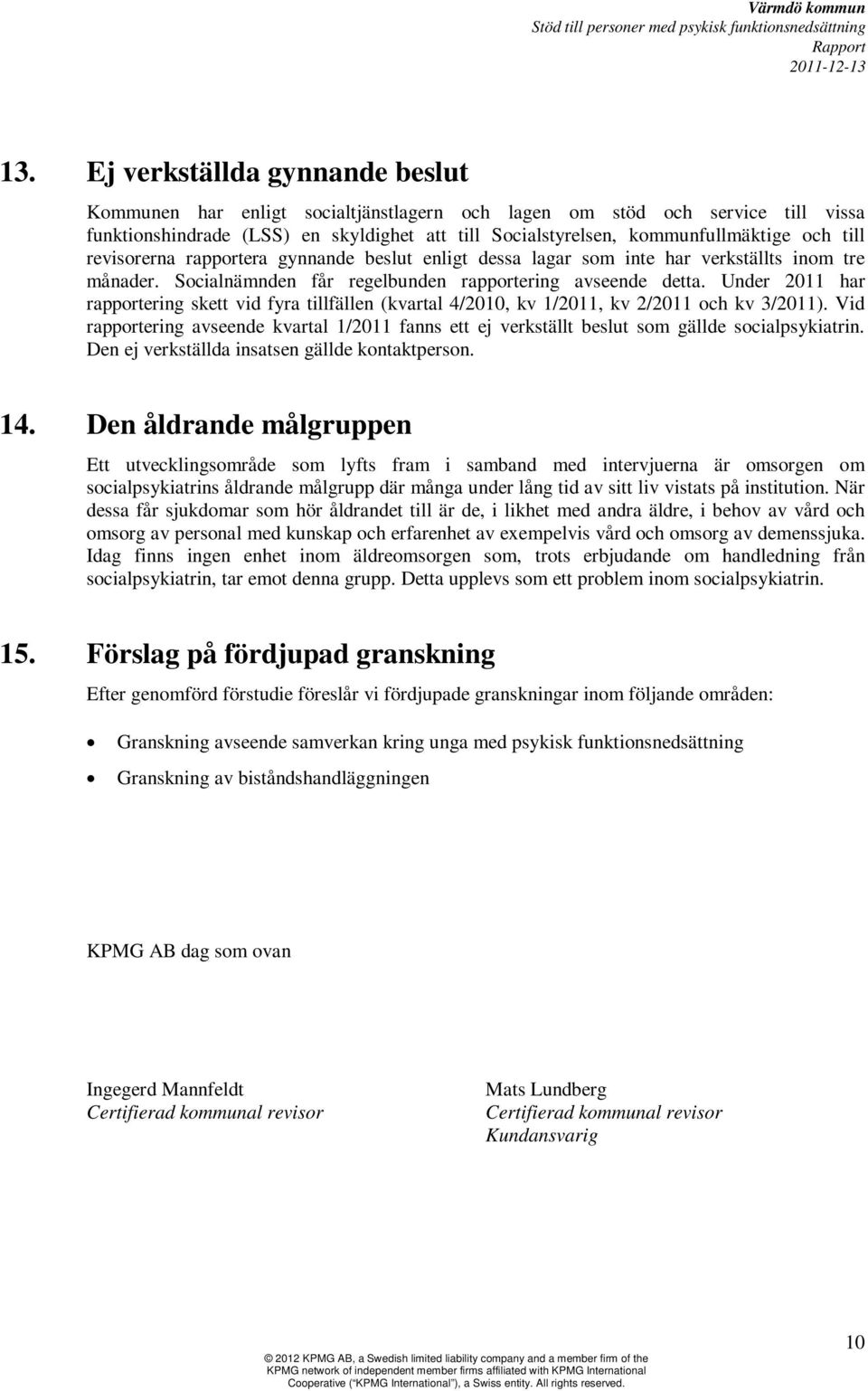 Under 2011 har rapportering skett vid fyra tillfällen (kvartal 4/2010, kv 1/2011, kv 2/2011 och kv 3/2011).