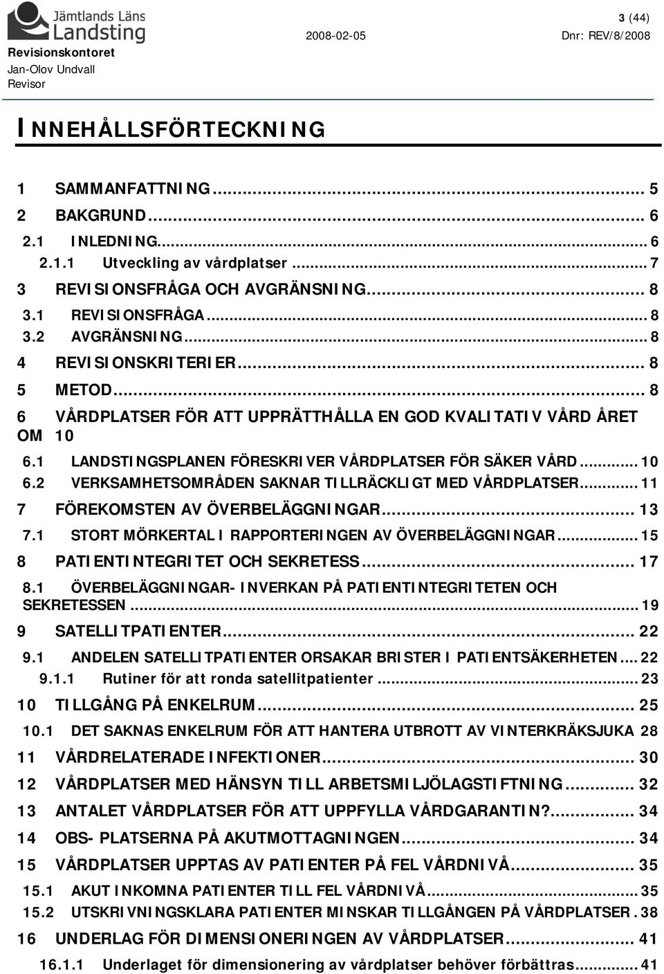 .. 11 7 FÖREKOMSTEN AV ÖVERBELÄGGNINGAR... 13 7.1 STORT MÖRKERTAL I RAPPORTERINGEN AV ÖVERBELÄGGNINGAR... 15 8 PATIENTINTEGRITET OCH SEKRETESS... 17 8.